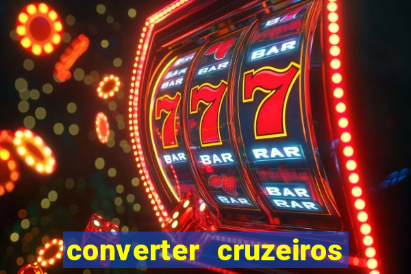 converter cruzeiros para real